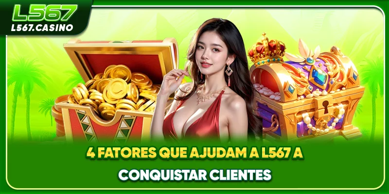 4 fatores que ajudam a L567 a conquistar clientes