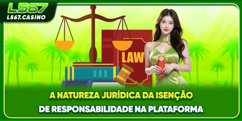 A natureza jurídica da isenção de responsabilidade na plataforma