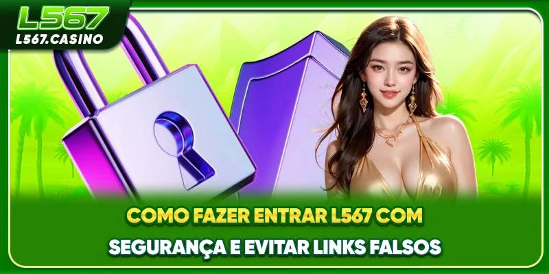 Como fazer entrar L567 com segurança e evitar links falsos