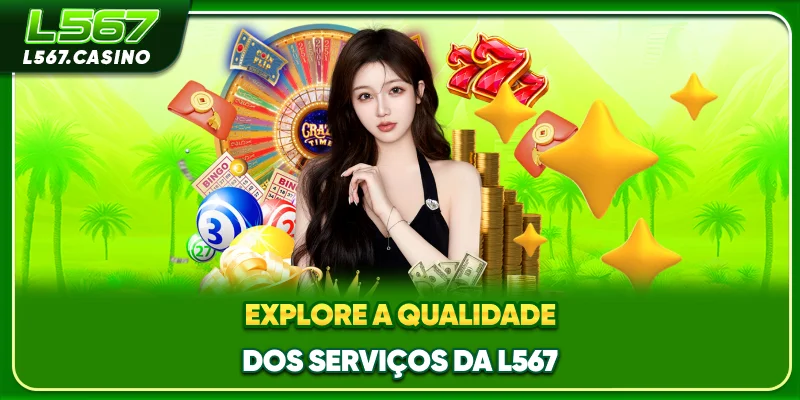 Explore a qualidade dos serviços da L567