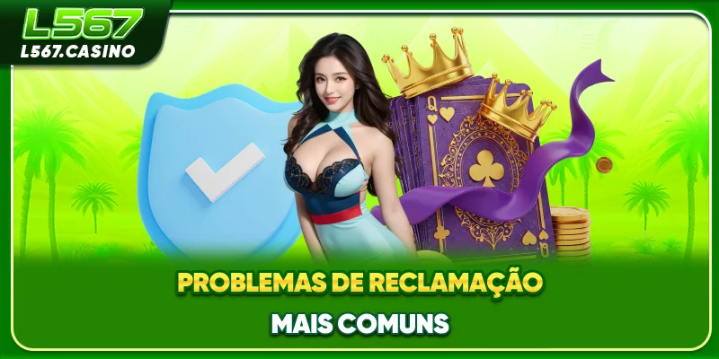 Problemas de reclamação mais comuns