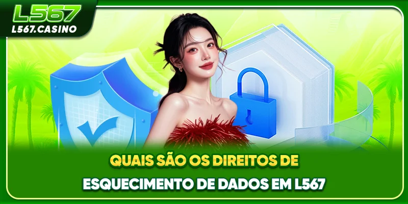 Quais são os direitos de esquecimento de dados em L567?