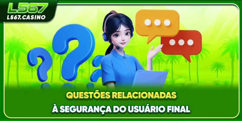 Questões relacionadas à segurança do usuário final