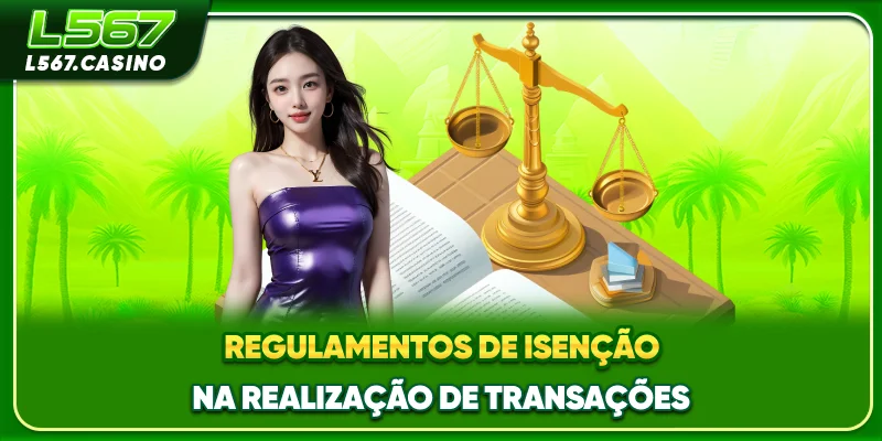 Regulamentos de isenção na realização de transações