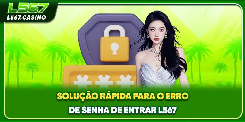 Solução rápida para o erro de senha de entrar L567