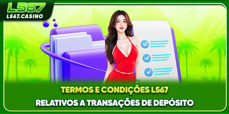 Termos e condições L567 relativos a transações de depósito